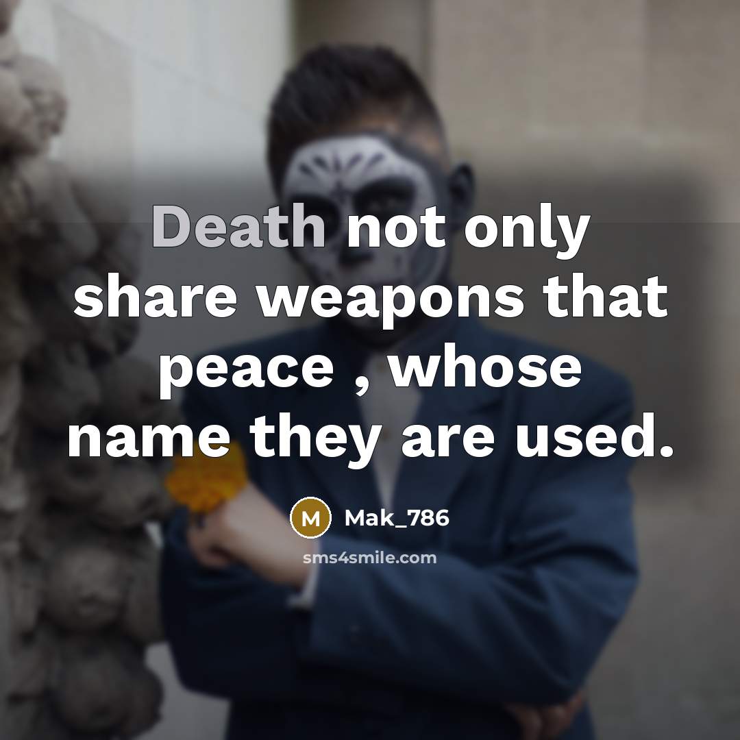 “Death not only share weapons that peace , whose name…” quote by Mak_786