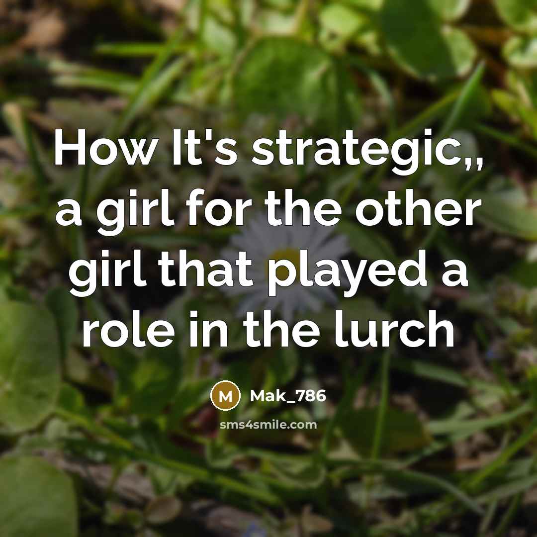 “How It's strategic,, a girl for the other girl that played a role in the lurch” quote by Mak_786
