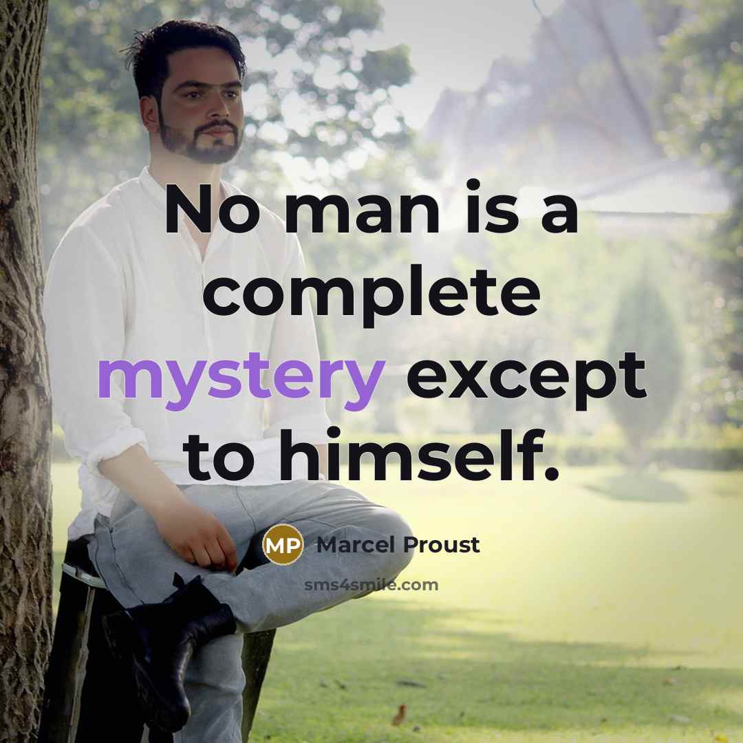 “No man is a complete mystery except to himself.” quote by Marcel Proust