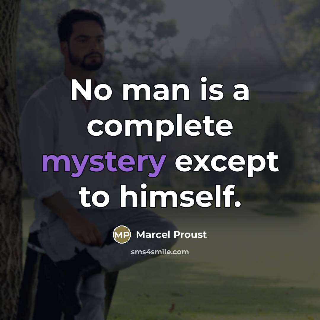 “No man is a complete mystery except to himself.…” quote by Marcel Proust