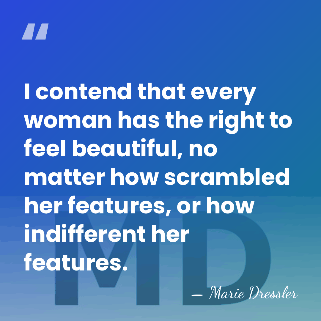 I contend that every woman has the right to feel beautiful, no&hellip; - Marie Dressler
