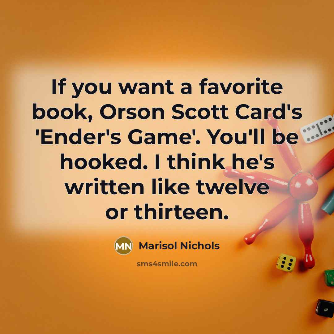 “If you want a favorite book, Orson Scott Card's 'Ender's…” quote by Marisol Nichols