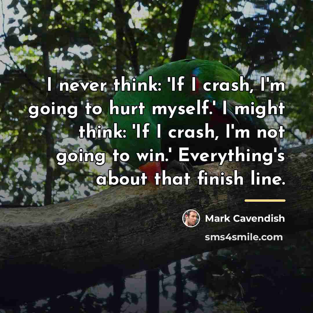 “I never think: 'If I crash, I'm going to hurt…” quote by Mark Cavendish