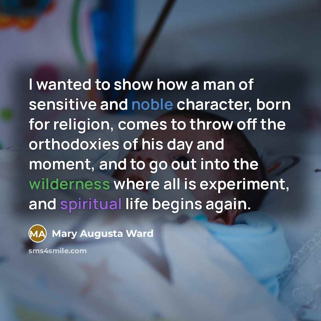 “I wanted to show how a man of sensitive and…” quote by Mary Augusta Ward
