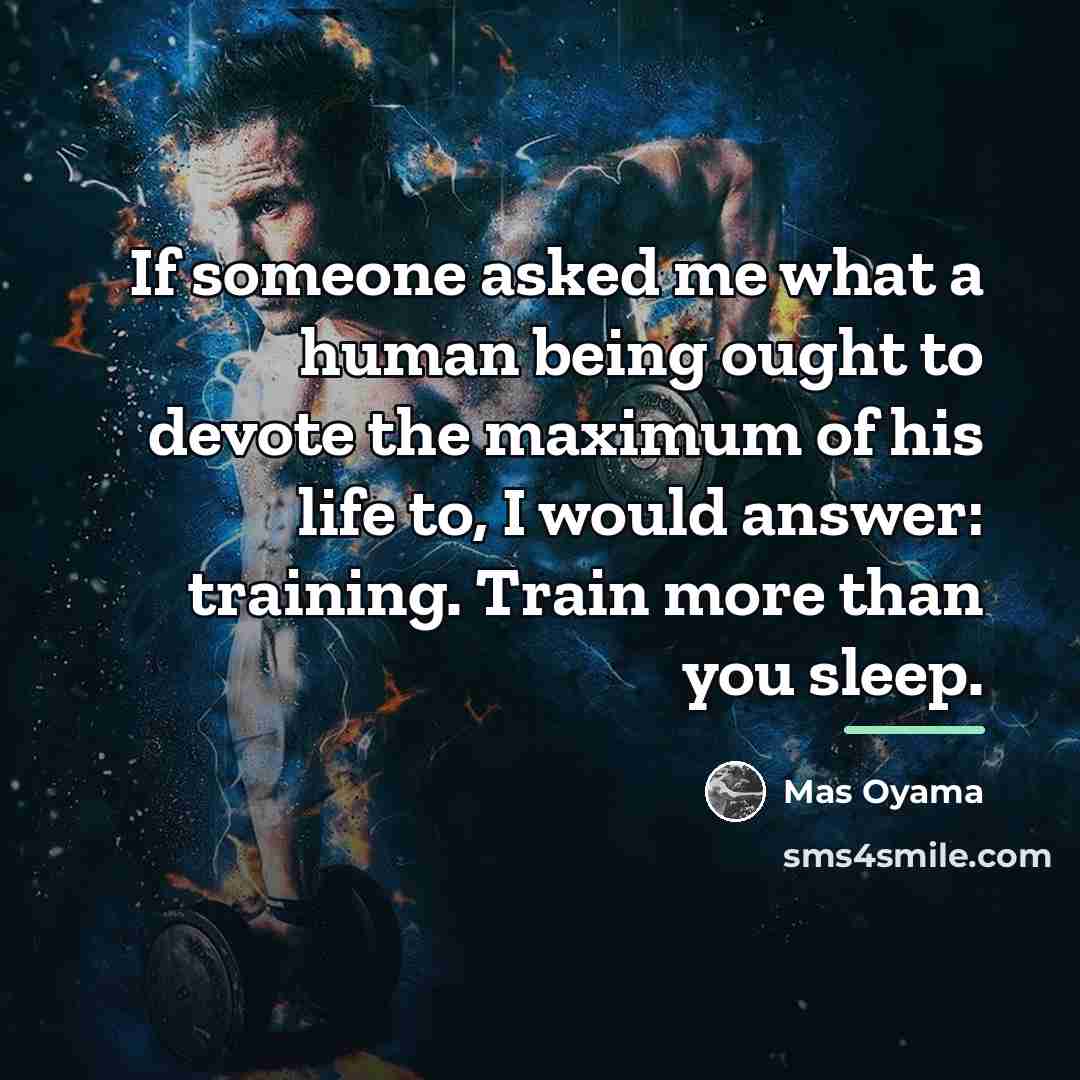 “If someone asked me what a human being ought to…” quote by Mas Oyama