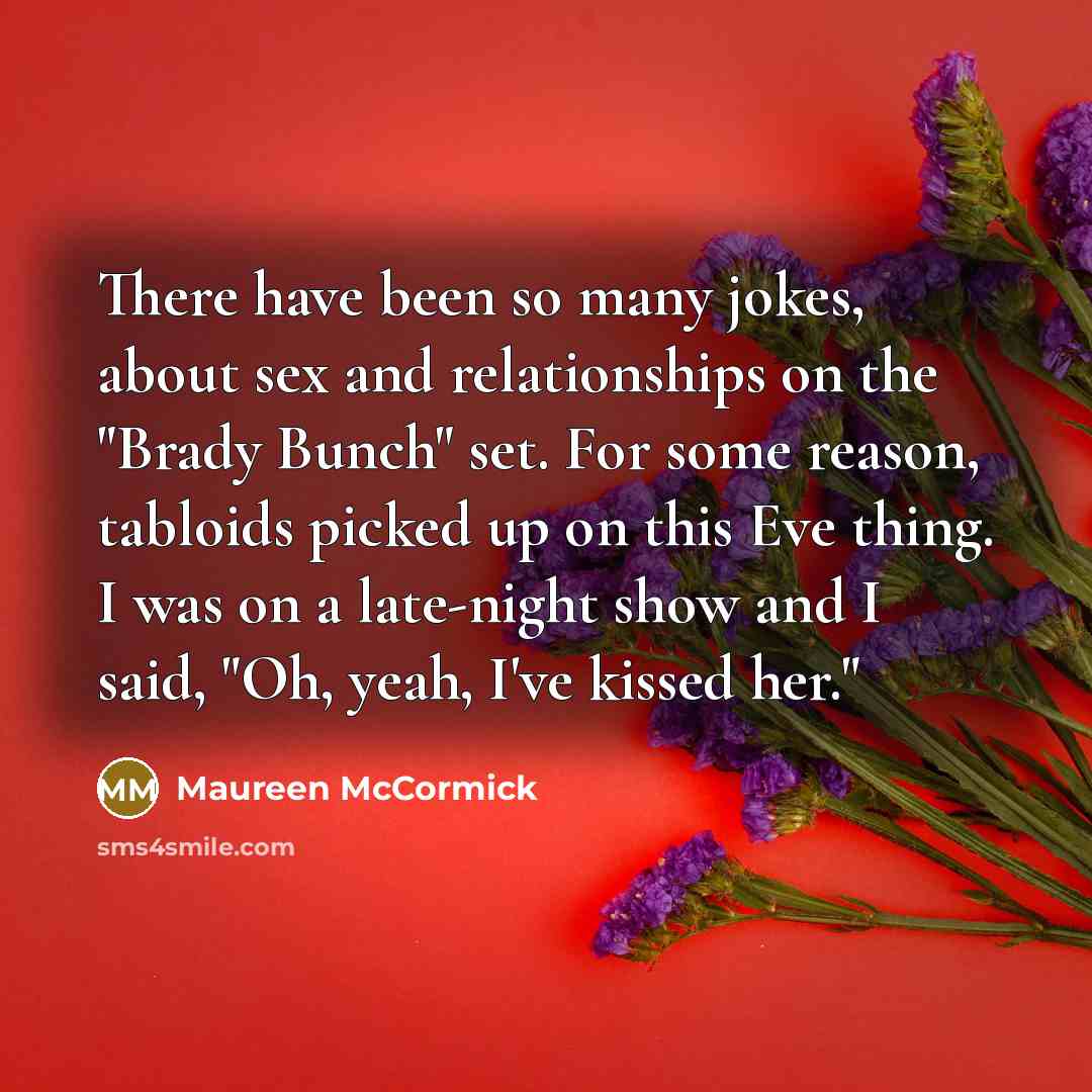 “There have been so many jokes, about sex and relationships…” quote by Maureen McCormick