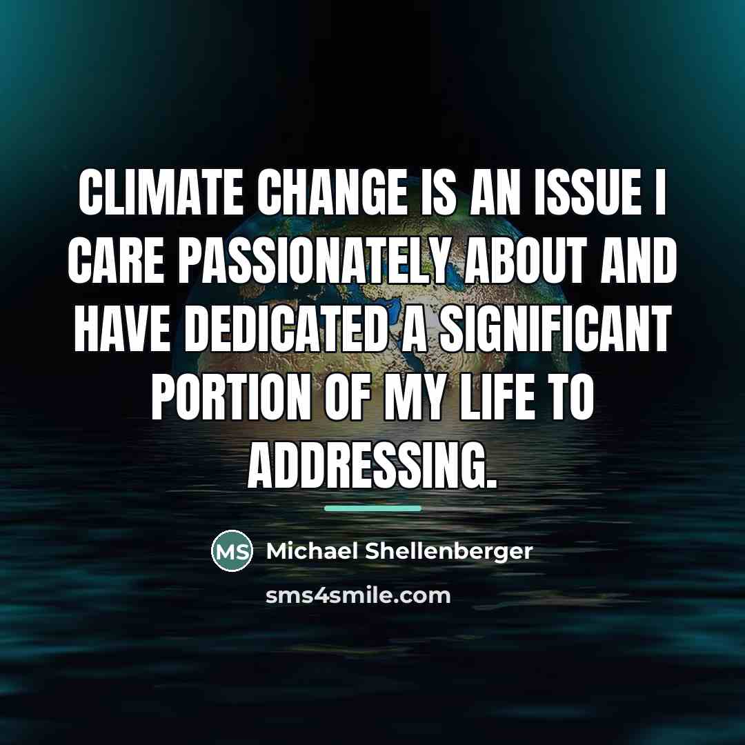 “Climate change is an issue I care passionately about and…” quote by Michael Shellenberger