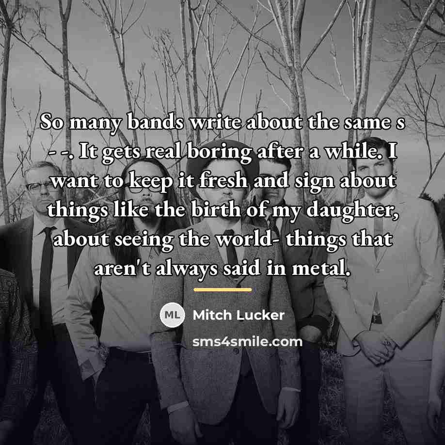 “So many bands write about the same s - -.…” quote by Mitch Lucker