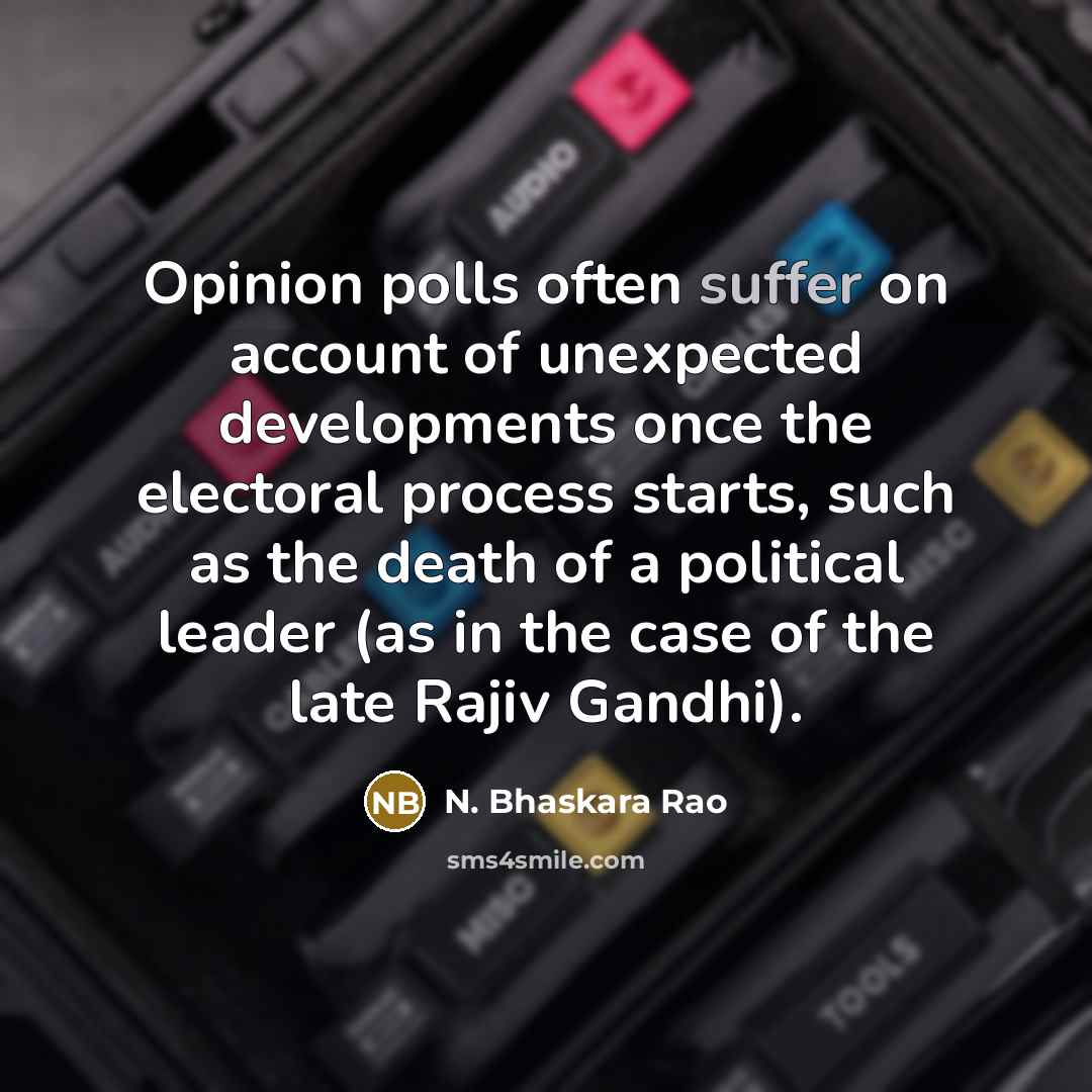 “Opinion polls often suffer on account of unexpected developments once…” quote by N. Bhaskara Rao