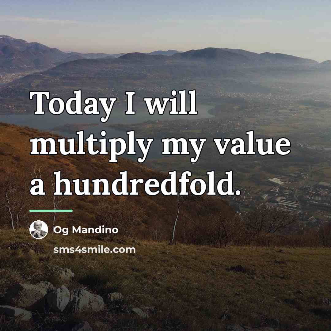 “Today I will multiply my value a hundredfold.…” quote by Og Mandino