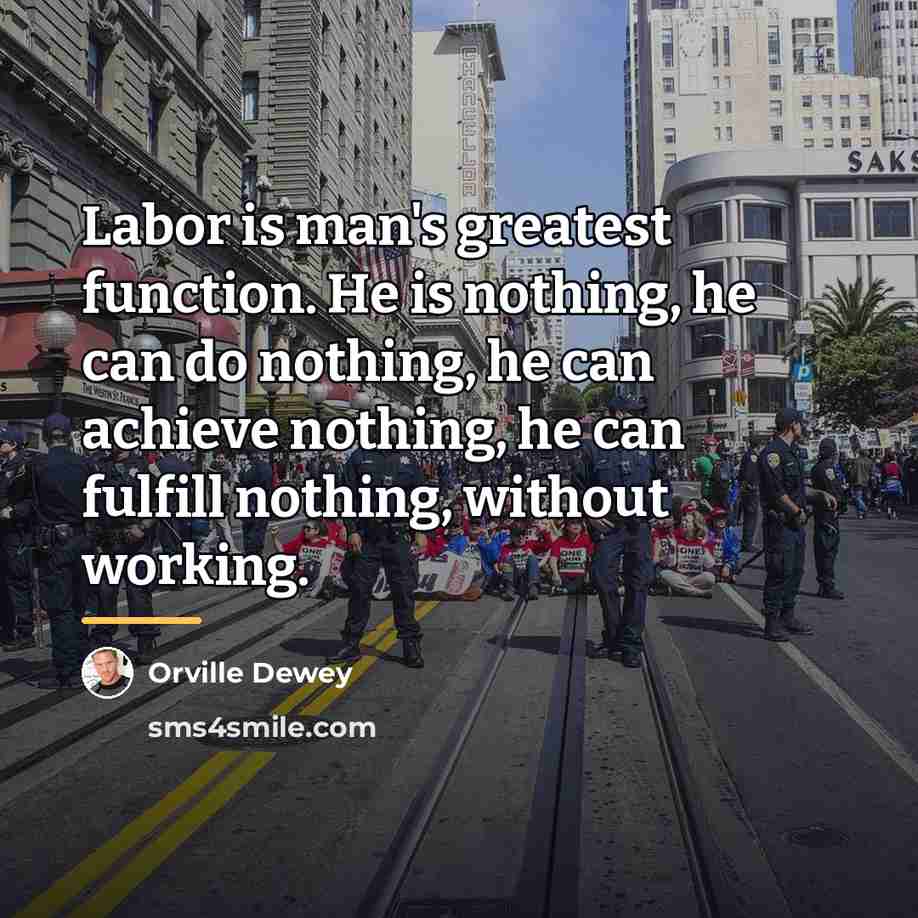 “Labor is man's greatest function. He is nothing, he can…” quote by Orville Dewey