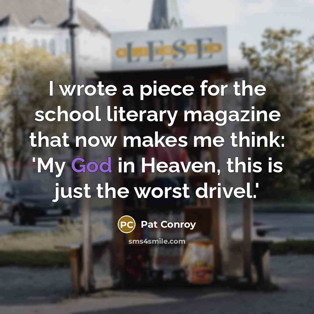 “I wrote a piece for the school literary magazine that…” quote by Pat Conroy