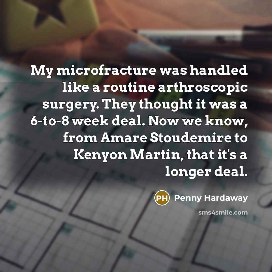 “My microfracture was handled like a routine arthroscopic surgery. They…” quote by Penny Hardaway