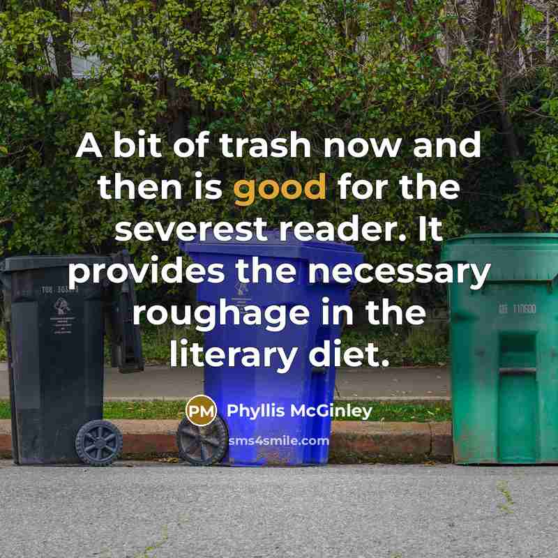 “A bit of trash now and then is good for…” quote by Phyllis McGinley