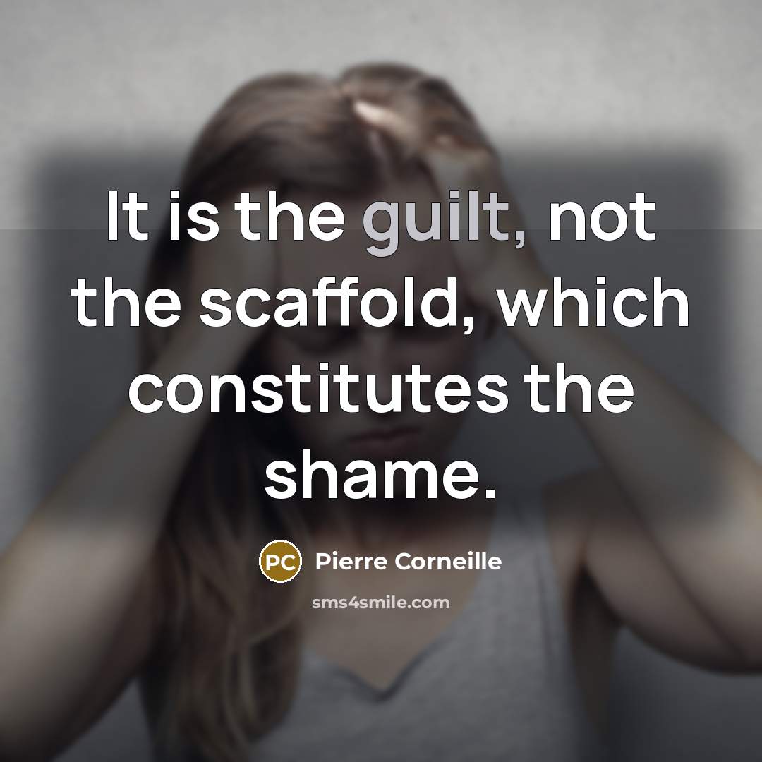 “It is the guilt, not the scaffold, which constitutes the…” quote by Pierre Corneille