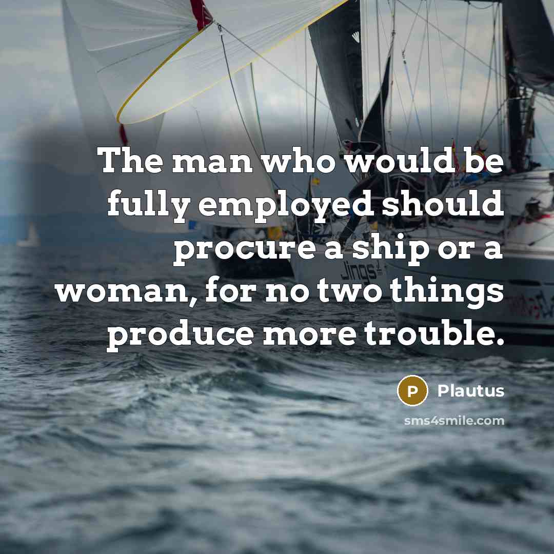 “The man who would be fully employed should procure a…” quote by Plautus