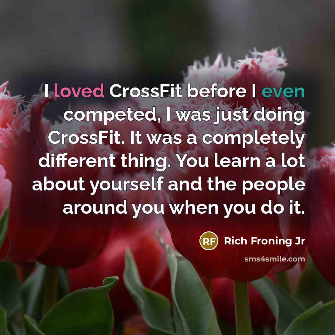 “I loved CrossFit before I even competed, I was just…” quote by Rich Froning Jr