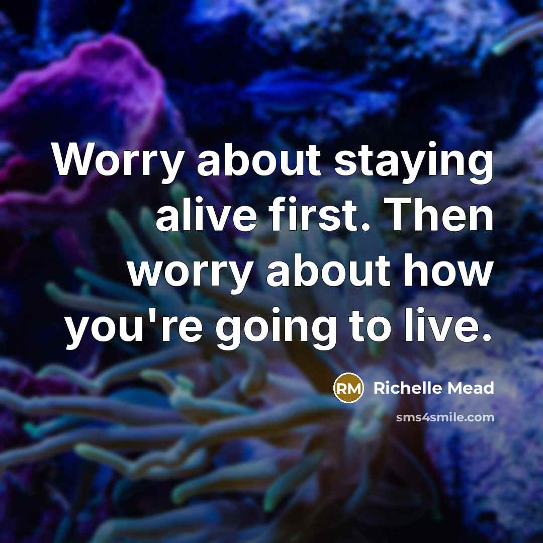 “Worry about staying alive first. Then worry about how you're…” quote by Richelle Mead