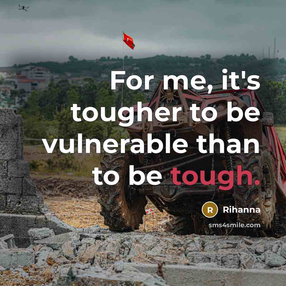 “For me, it's tougher to be vulnerable than to be…” quote by Rihanna