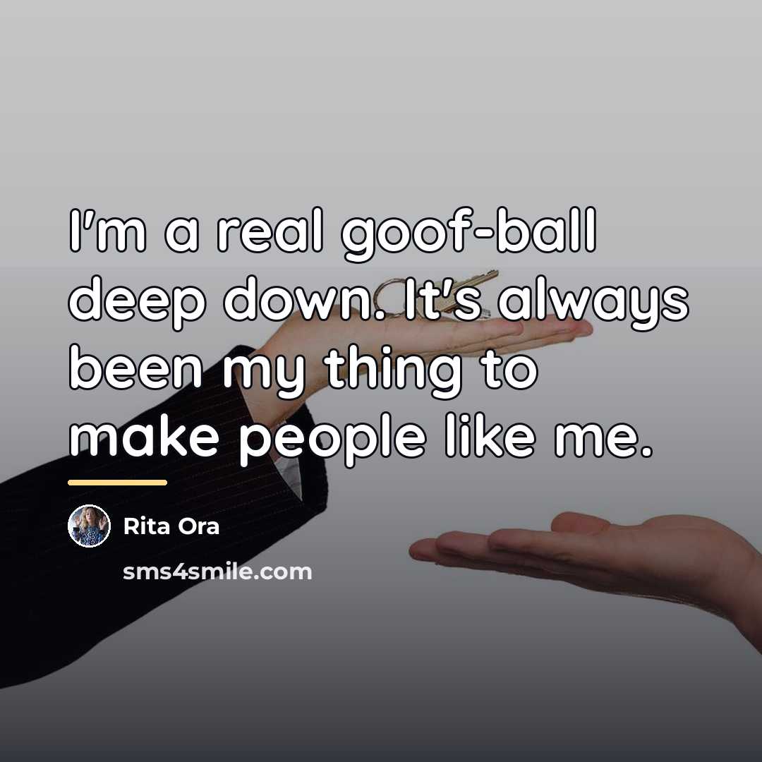 “I'm a real goof-ball deep down. It's always been my…” quote by Rita Ora