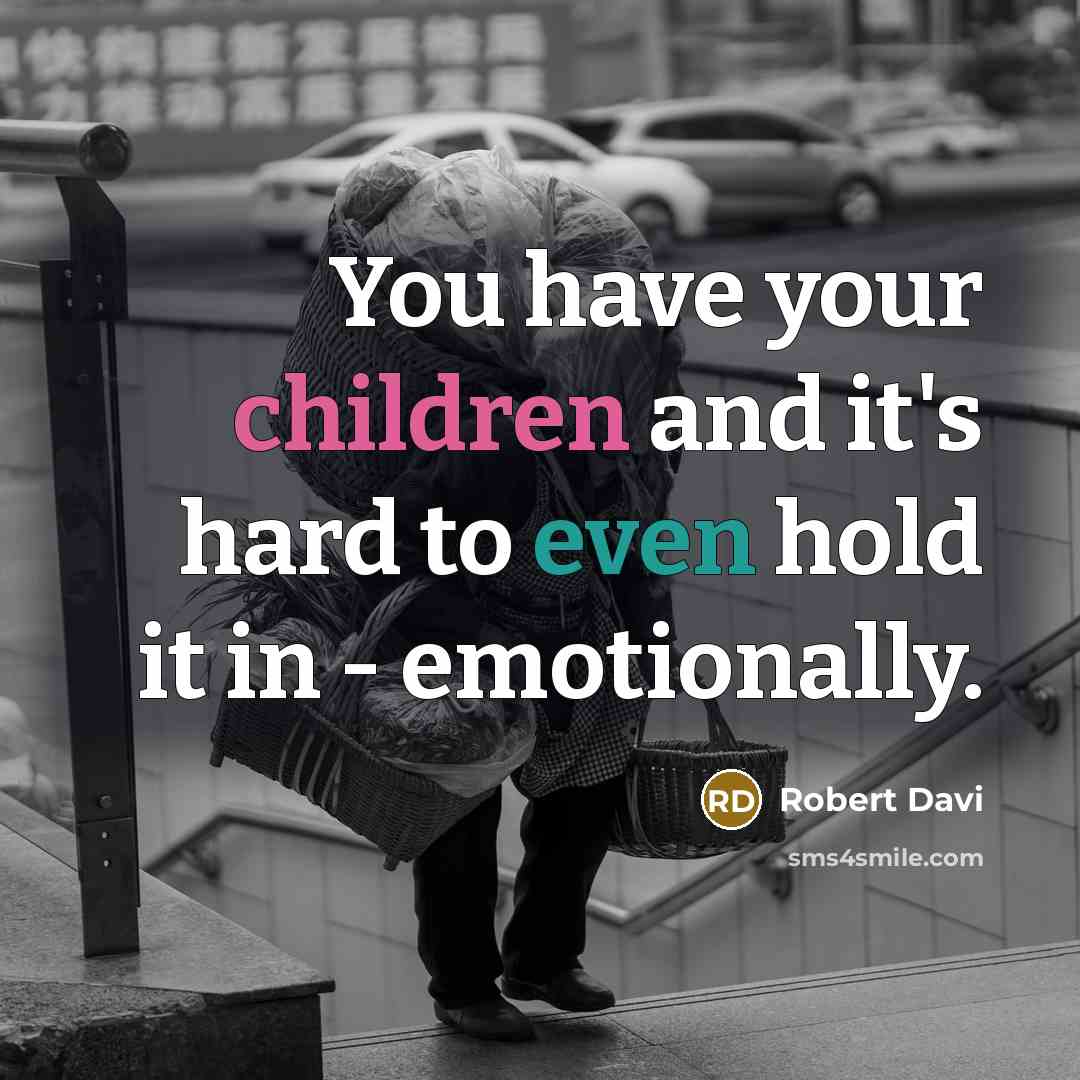 “You have your children and it's hard to even hold it in - emotionally.” quote by Robert Davi