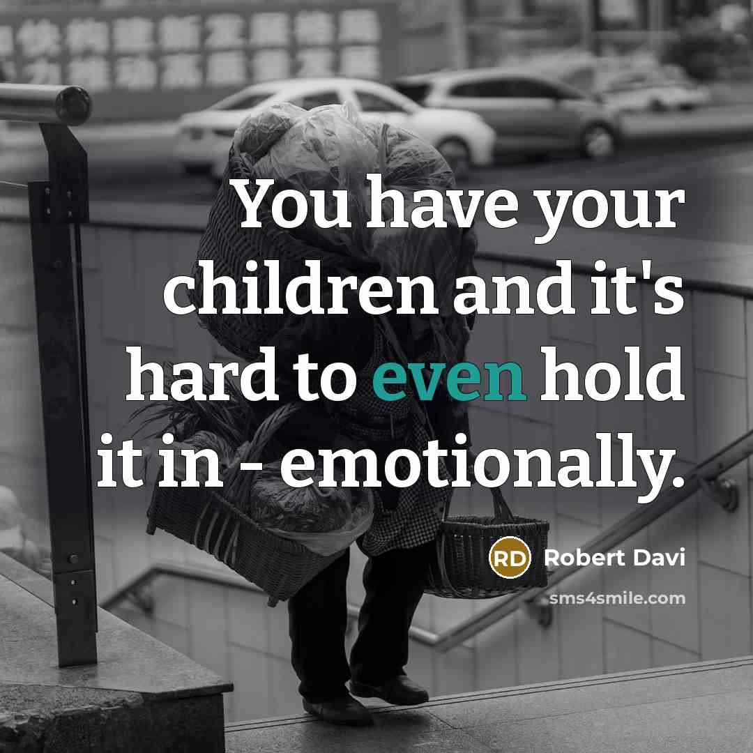 “You have your children and it's hard to even hold…” quote by Robert Davi