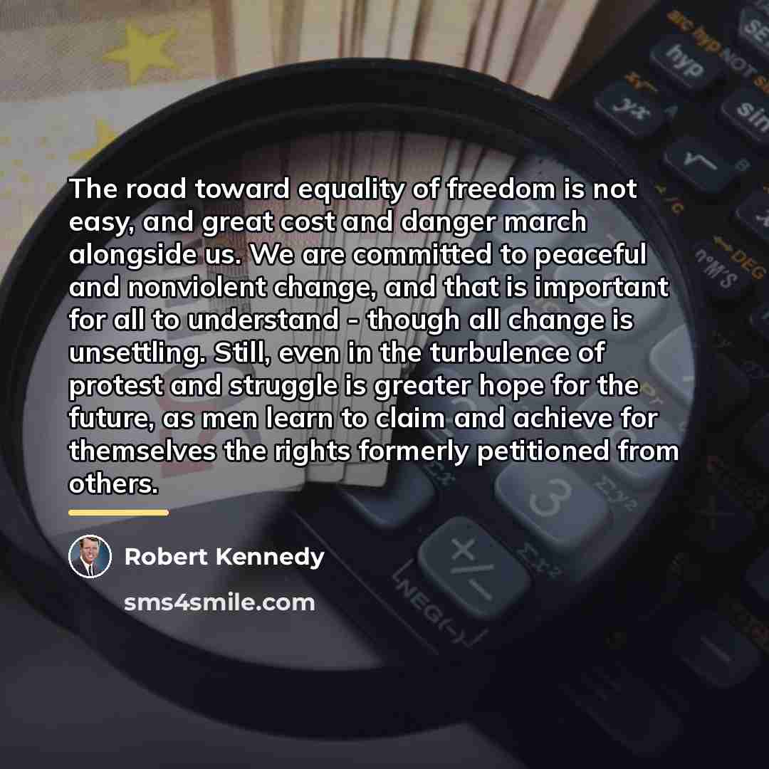 “The road toward equality of freedom is not easy, and…” quote by Robert Kennedy