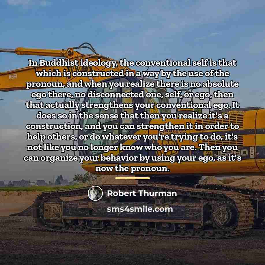 “In Buddhist ideology, the conventional self is that which is…” quote by Robert Thurman