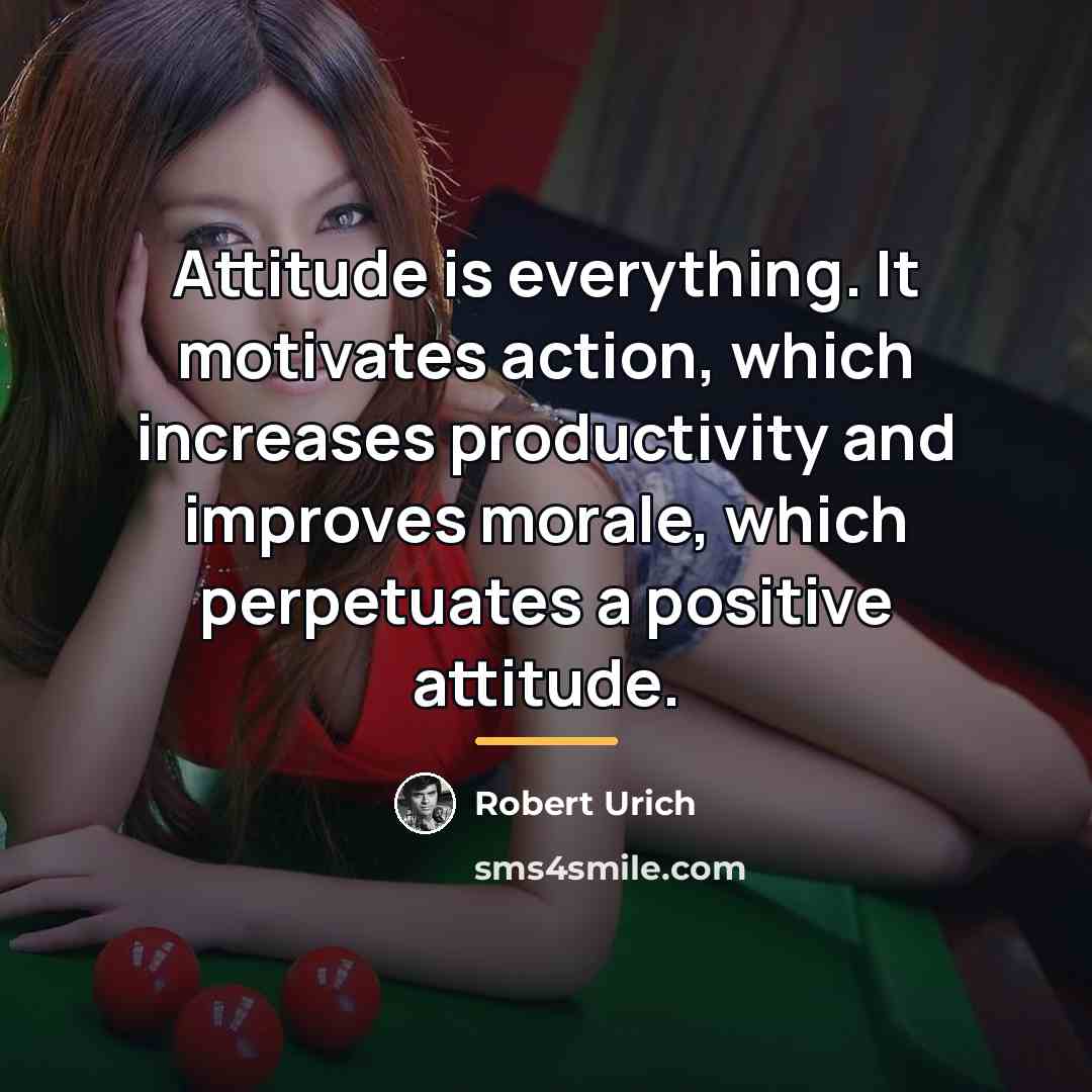 “Attitude is everything. It motivates action, which increases productivity and…” quote by Robert Urich