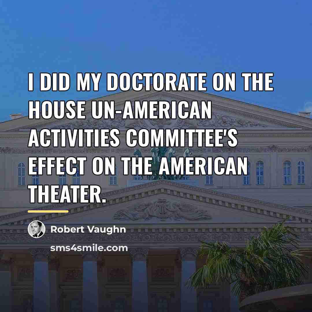 “I did my Doctorate on the House Un-American Activities Committee's…” quote by Robert Vaughn
