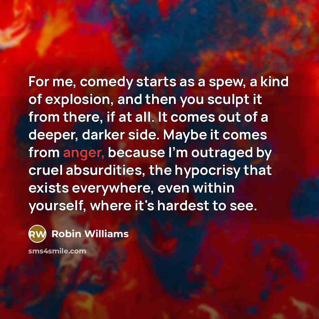 “For me, comedy starts as a spew, a kind of…” quote by Robin Williams