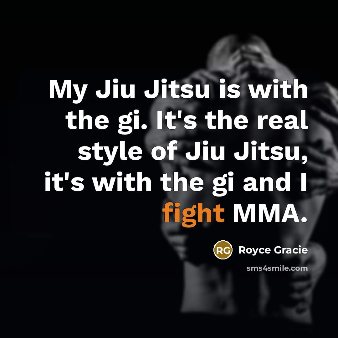 “My Jiu Jitsu is with the gi. It's the real…” quote by Royce Gracie
