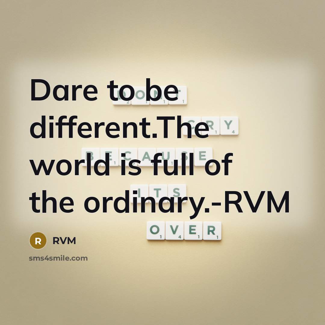 “Dare to be different.The world is full of the ordinary.-RVM…” quote by RVM