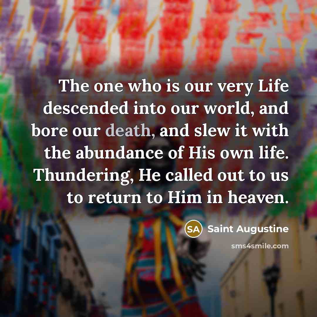 “The one who is our very Life descended into our…” quote by Saint Augustine