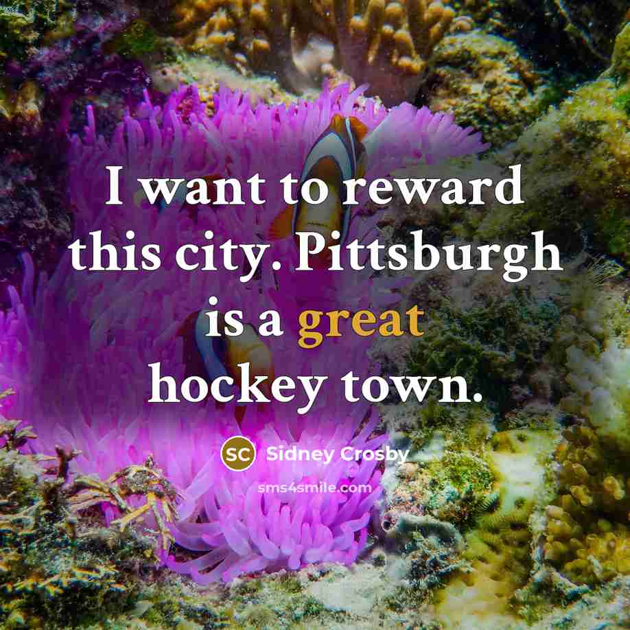 “I want to reward this city. Pittsburgh is a great…” quote by Sidney Crosby