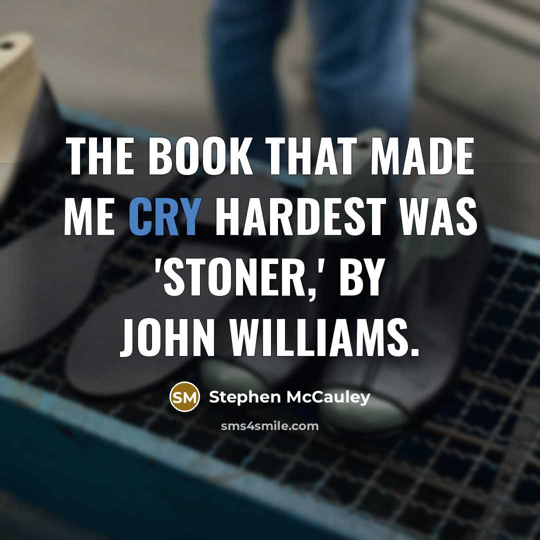 “The book that made me cry hardest was 'Stoner,' by…” quote by Stephen McCauley