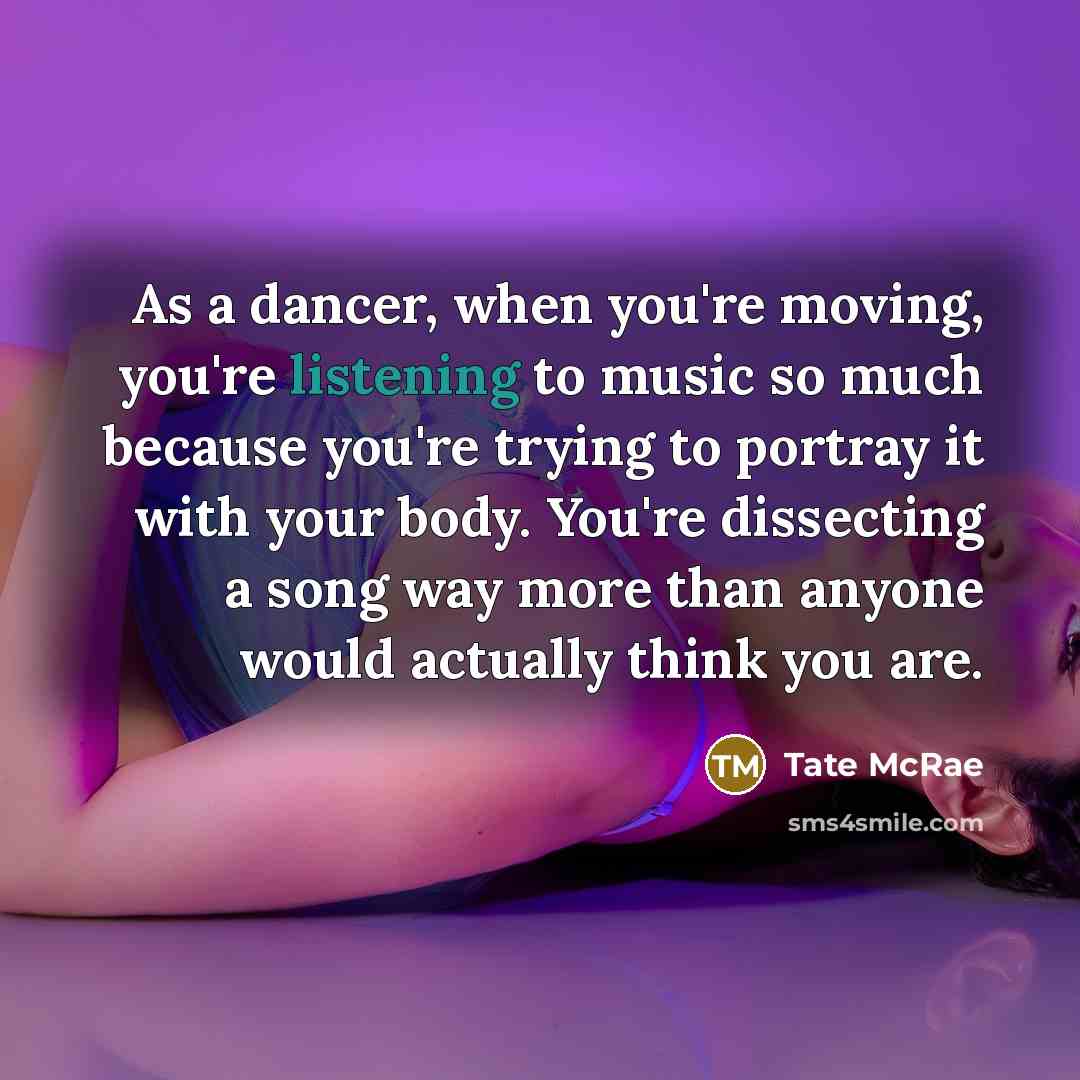 “As a dancer, when you're moving, you're listening to music…” quote by Tate McRae