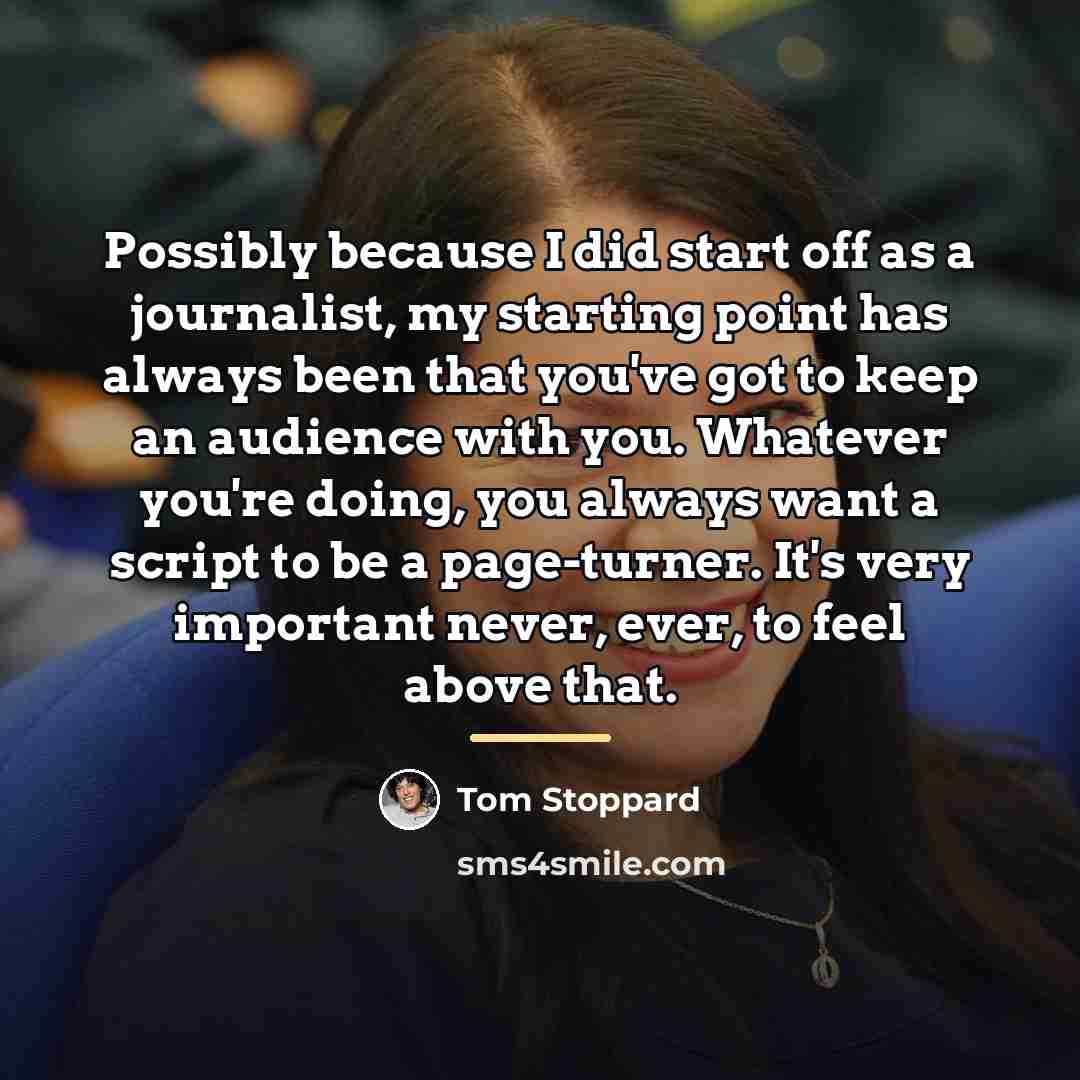 “Possibly because I did start off as a journalist, my…” quote by Tom Stoppard