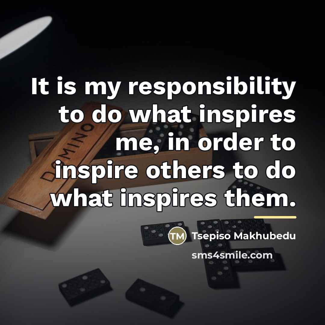 “It is my responsibility to do what inspires me, in…” quote by Tsepiso Makhubedu