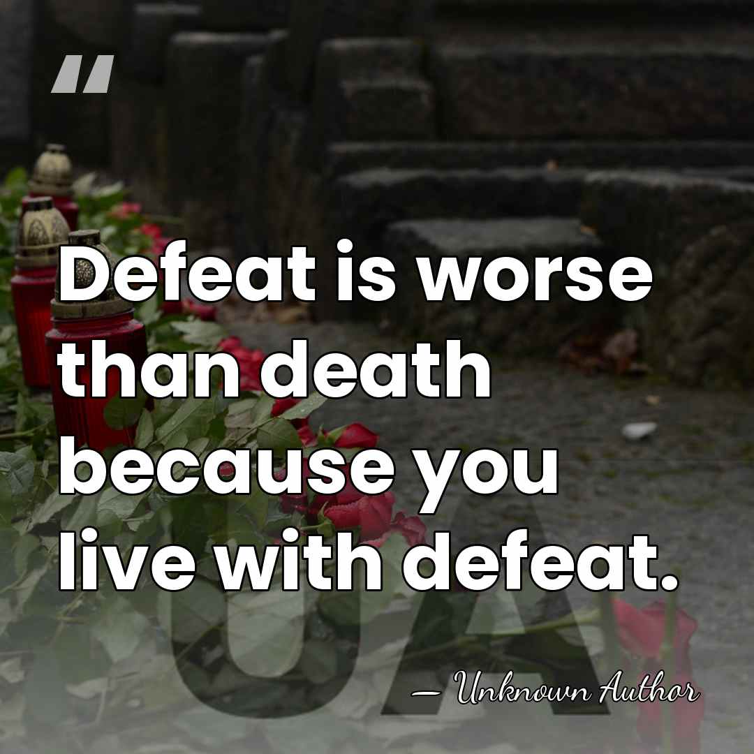 Defeat is worse than death because you live with defeat. - Bill Musselman
