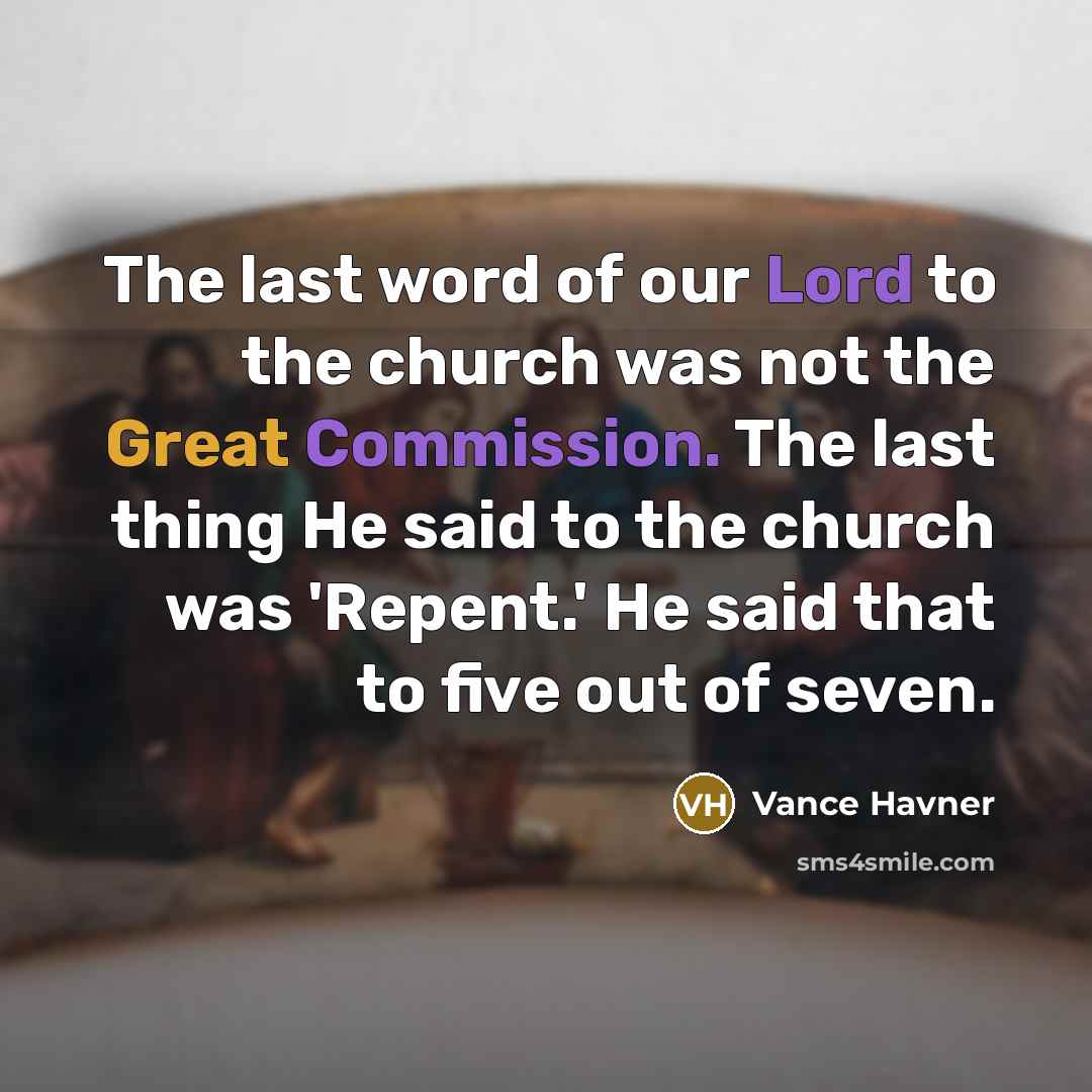 “The last word of our Lord to the church was…” quote by Vance Havner
