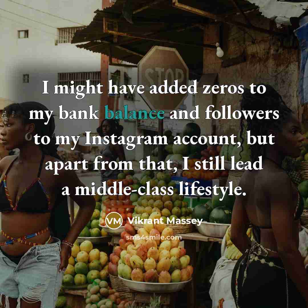 “I might have added zeros to my bank balance and…” quote by Vikrant Massey