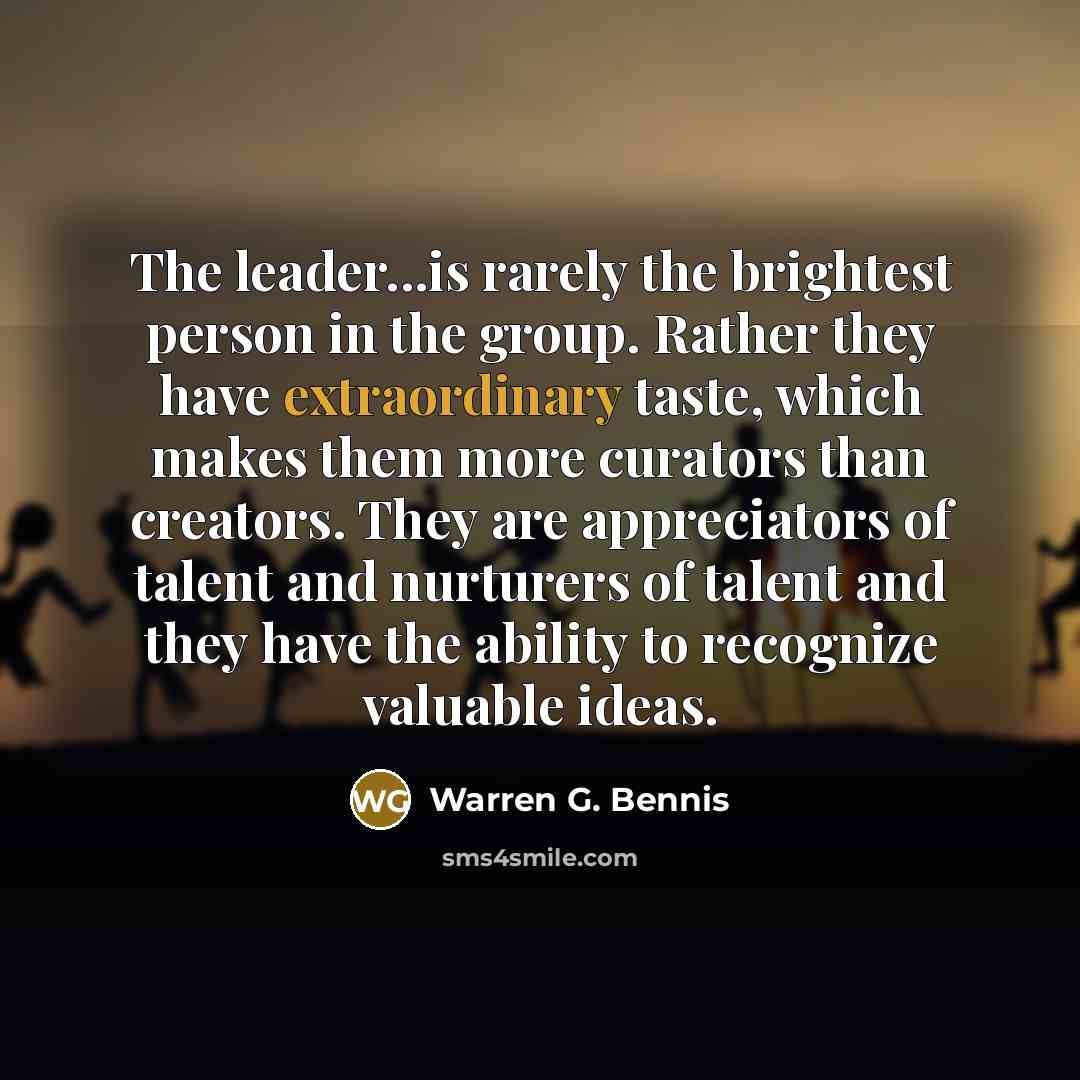 “The leader...is rarely the brightest person in the group. Rather…” quote by Warren G. Bennis