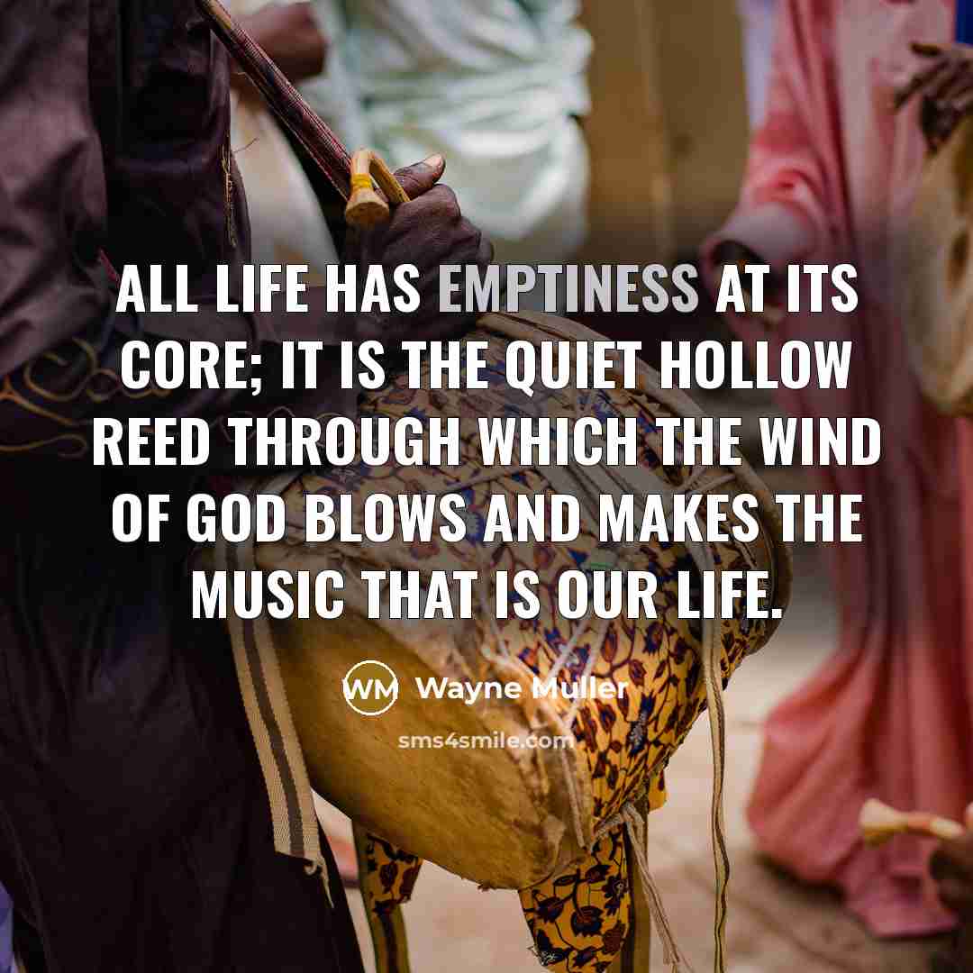 “All life has emptiness at its core; it is the…” quote by Wayne Muller