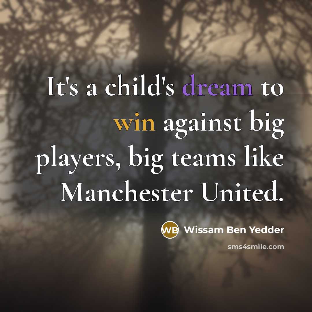 “It's a child's dream to win against big players, big…” quote by Wissam Ben Yedder