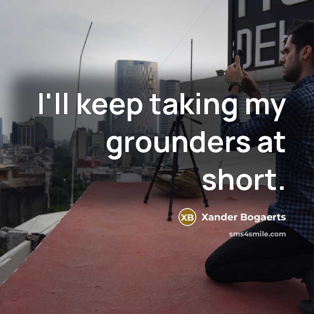 “I'll keep taking my grounders at short.…” quote by Xander Bogaerts