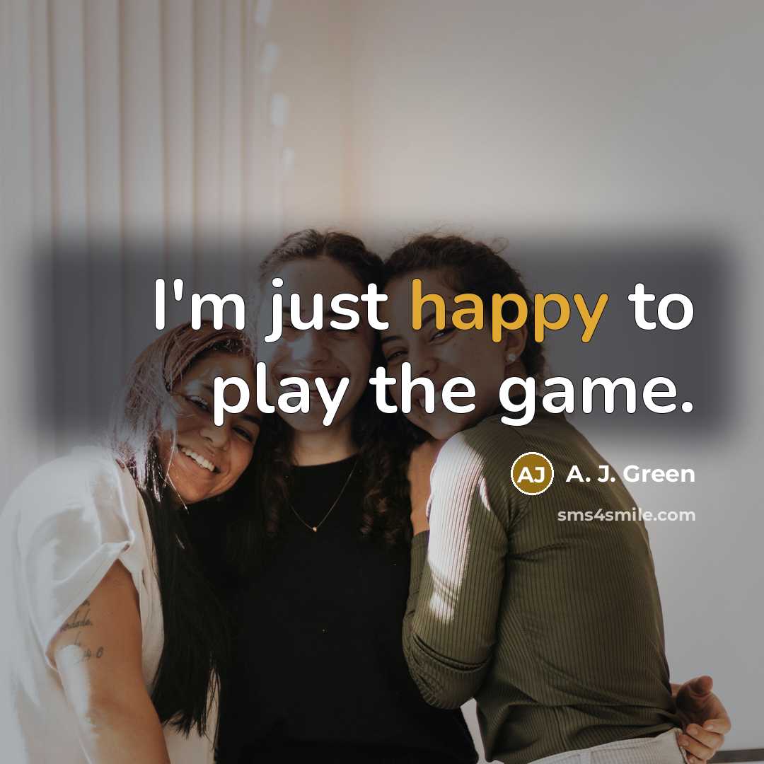 “I'm just happy to play the game.…” quote by A. J. Green