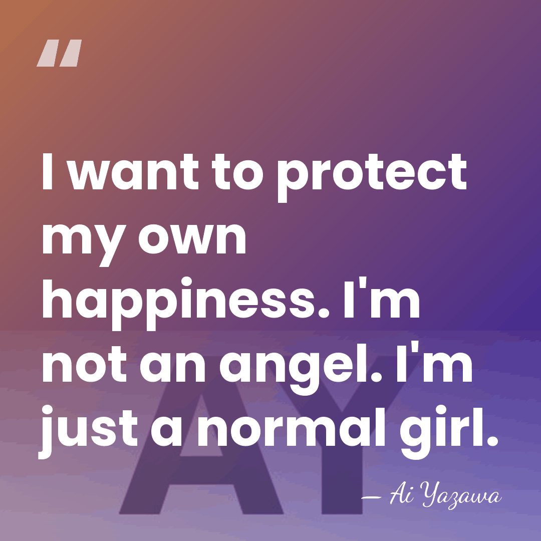 I want to protect my own happiness. I'm not an angel. I'm&hellip; - Ai Yazawa