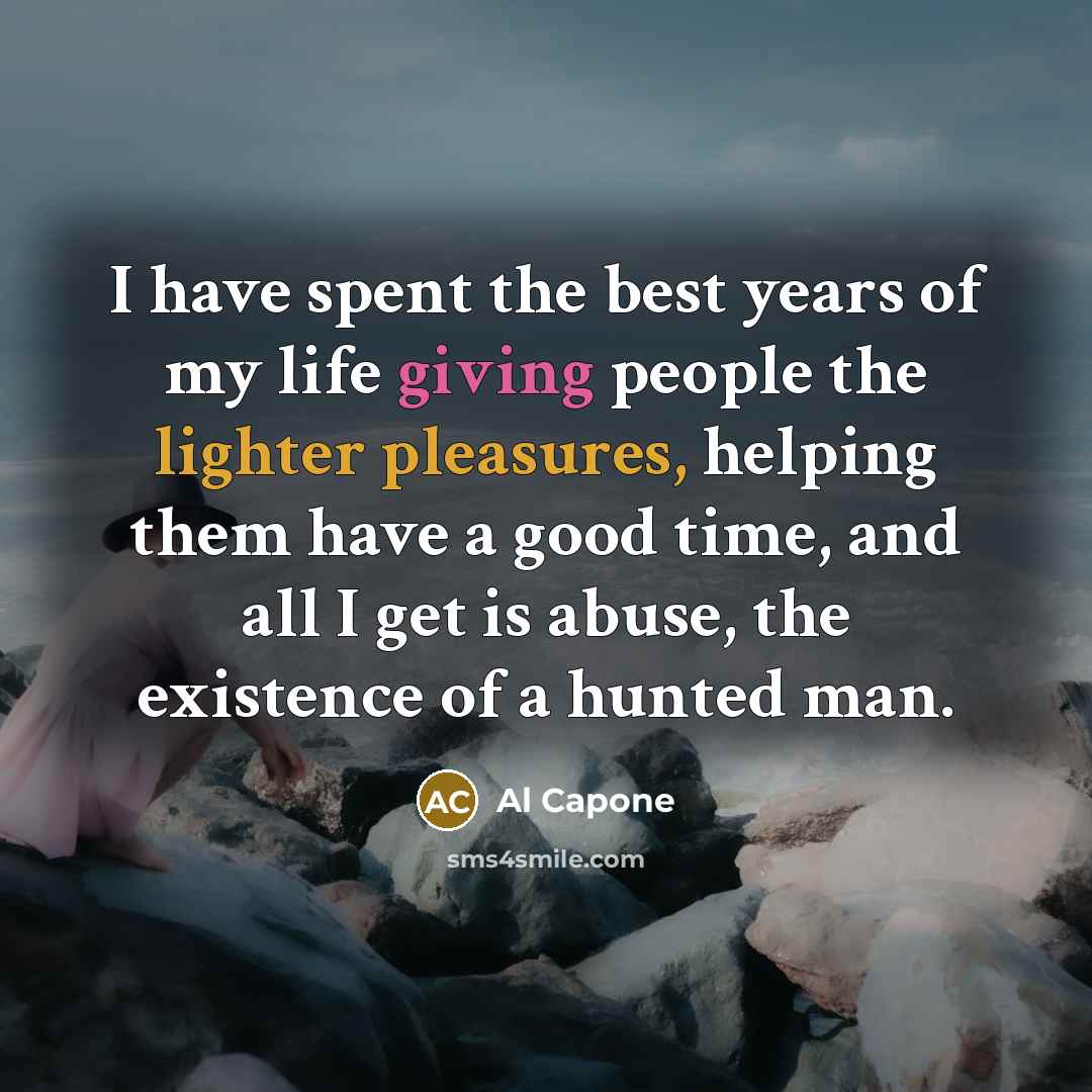 “I have spent the best years of my life giving…” quote by Al Capone
