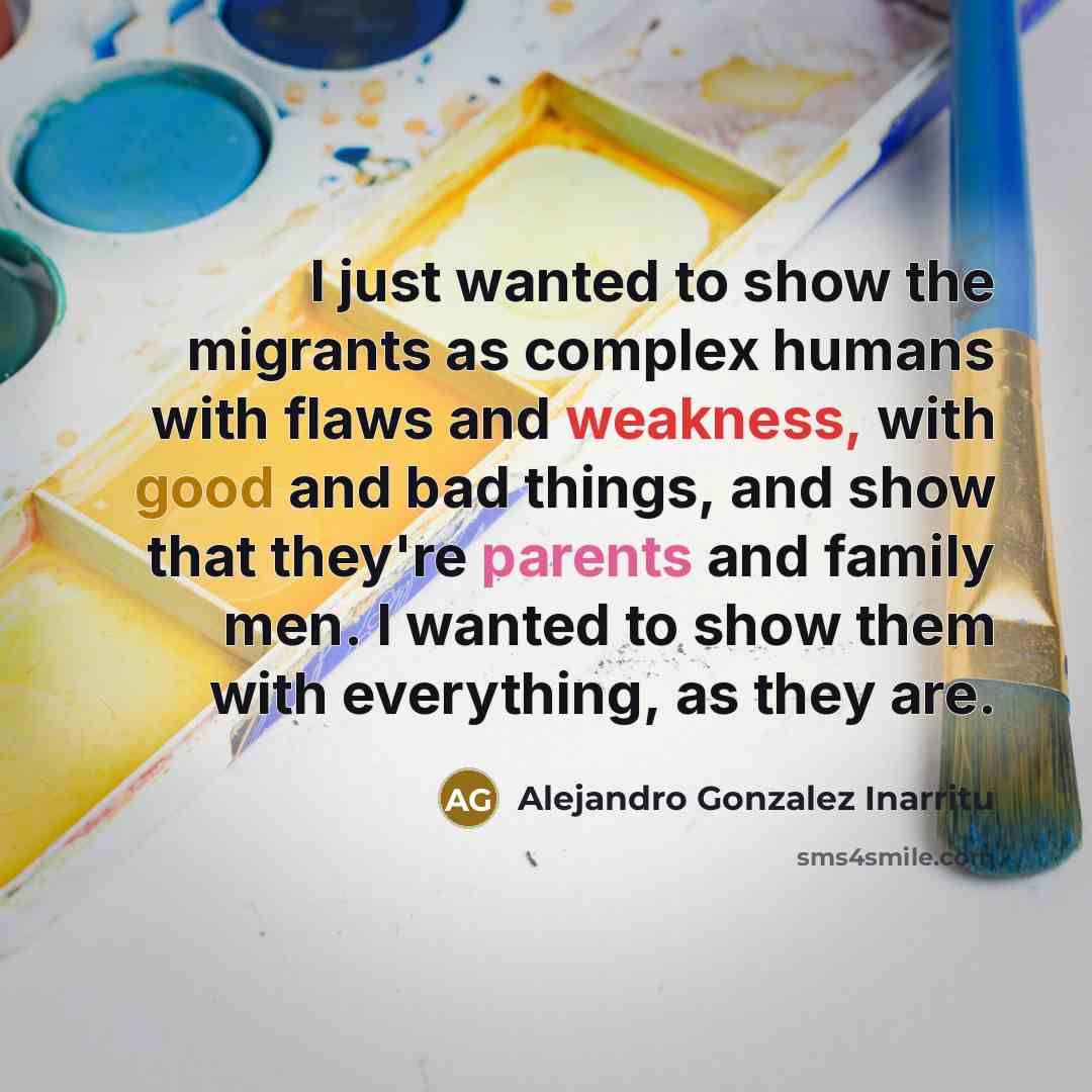 “I just wanted to show the migrants as complex humans…” quote by Alejandro Gonzalez Inarritu